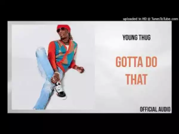 Young Thug - Gotta Do That